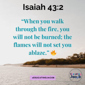 “When you walk through the fire, you will not be burned; the flames will not set you ablaze.” 🔥 Isaiah 43:2