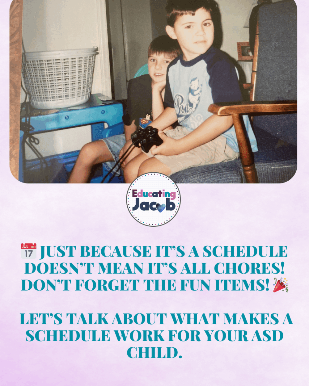 Learning to Create Schedules Just because it’s a schedule doesn’t mean it’s all chores! Don’t forget the FUN items!