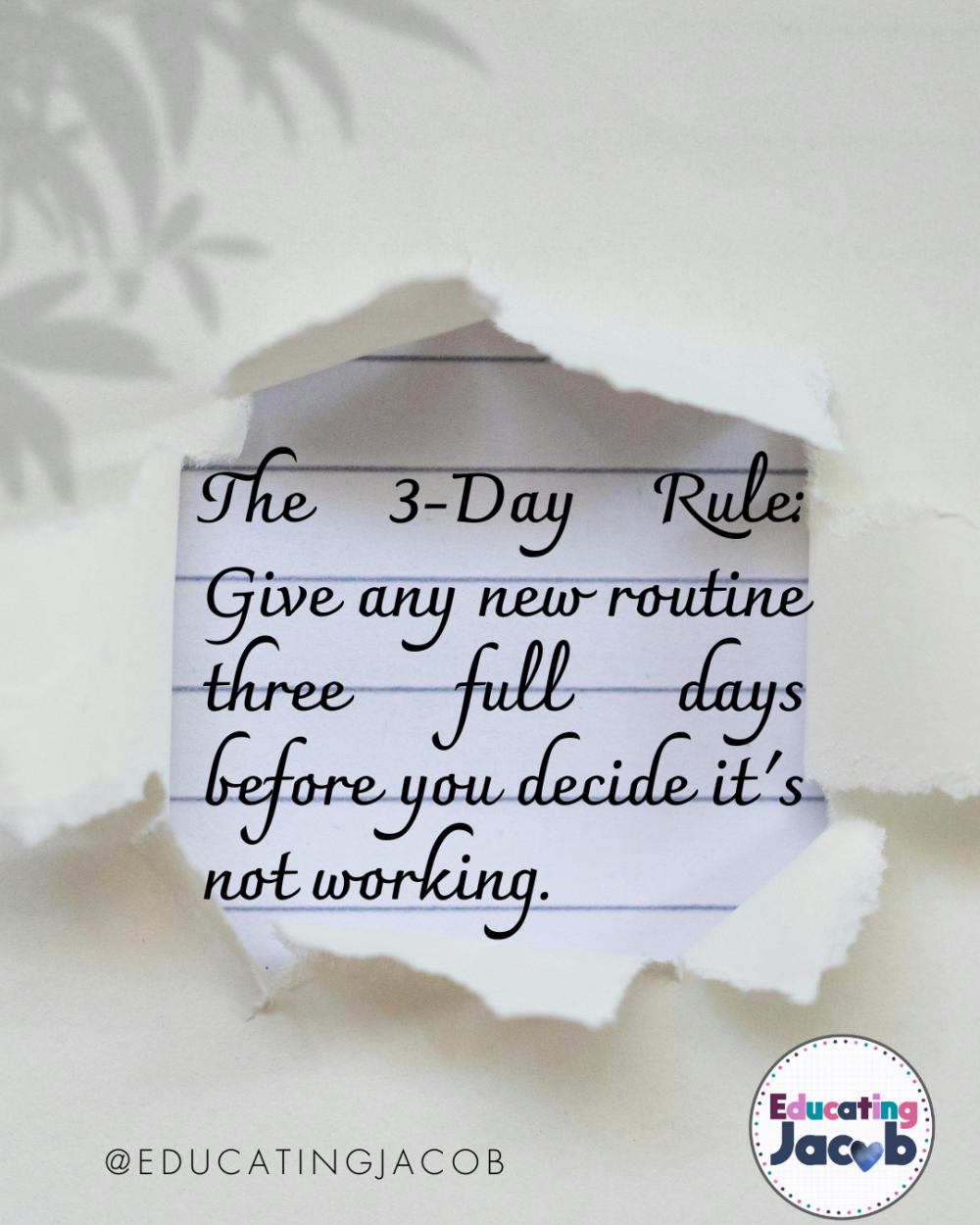 The 3-Day Rule: Give any new routine three full days before you decide it's not working. 